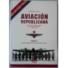 Historia de la Aviación Republicana. Tomo I
