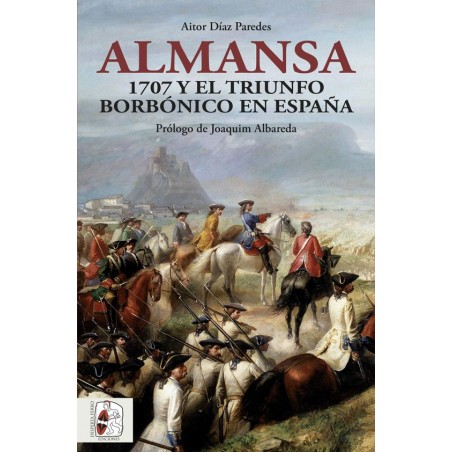 Almansa. 1707 y el triunfo borbónico en España
