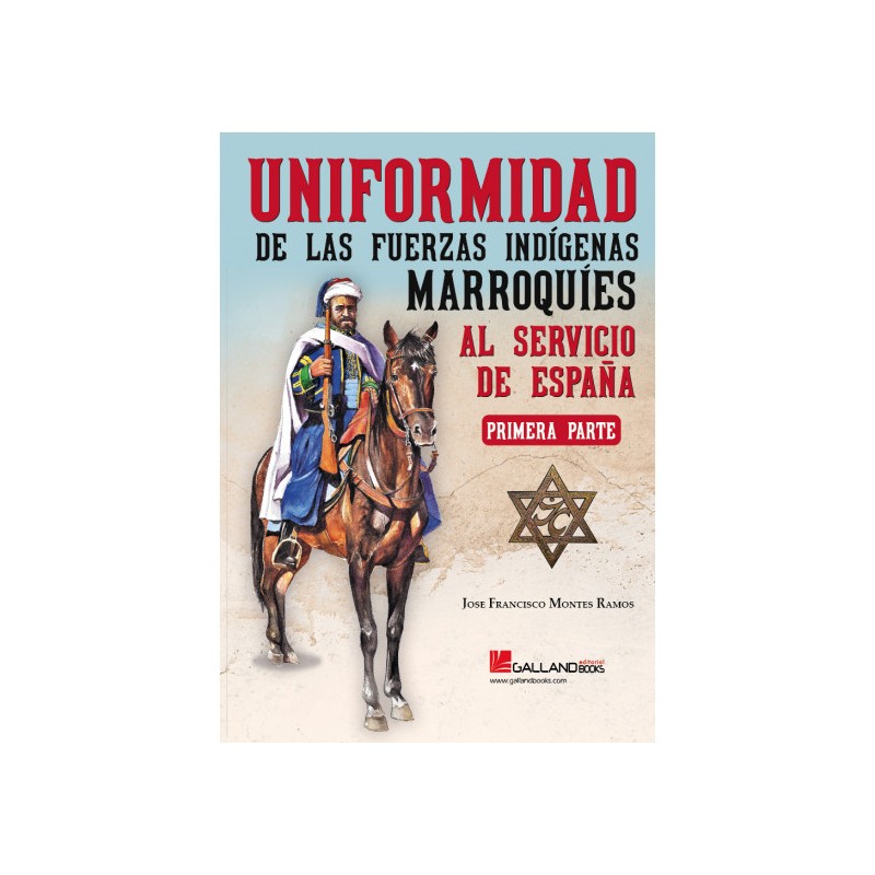 Uniformidad De Las Fuerzas Indígenas Marroquíes Al Servicio De España (Vol. I)