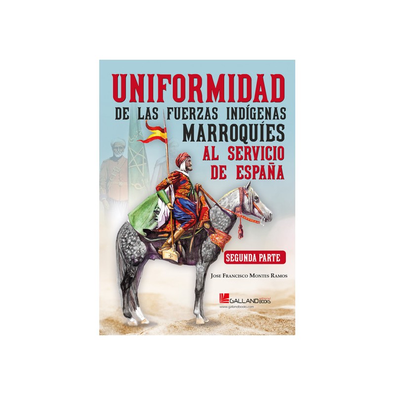 Uniformidad De Las Fuerzas Indígenas Marroquíes Al Servicio De España (Vol. II)