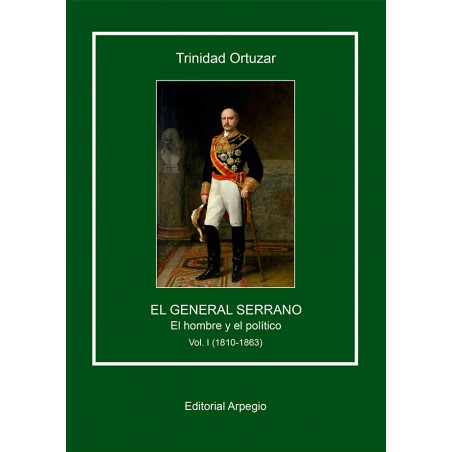 El general Serrano. El hombre y el político (Vol. 1)