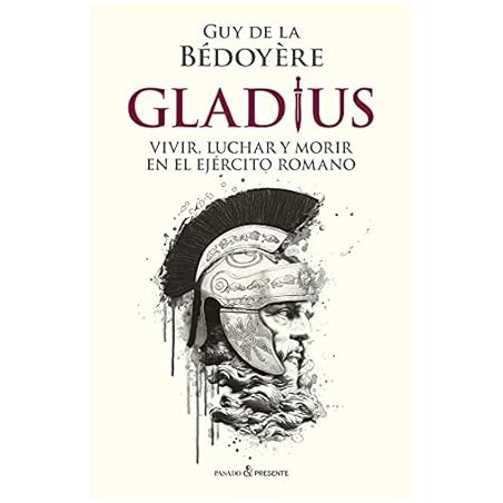 GLADIUS VIVIR LUCHAR Y MORIR EN EL EJERCITO ROMANO